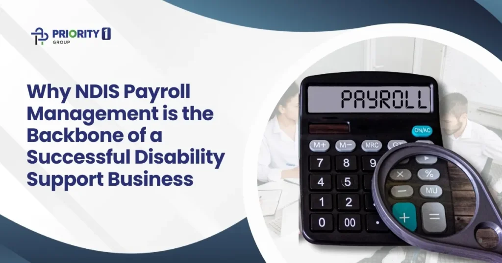 Why NDIS Payroll Management is the Backbone of a Successful Disability Support Business