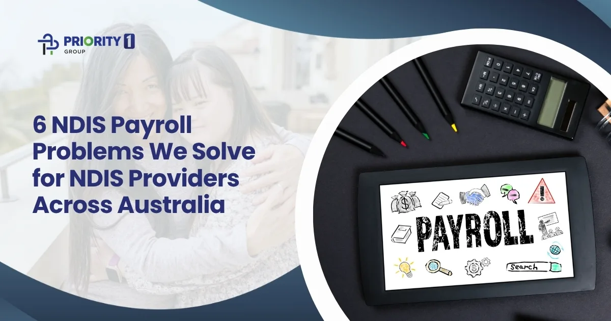 6 NDIS Payroll Problems We Solve for NDIS Providers Across Australia