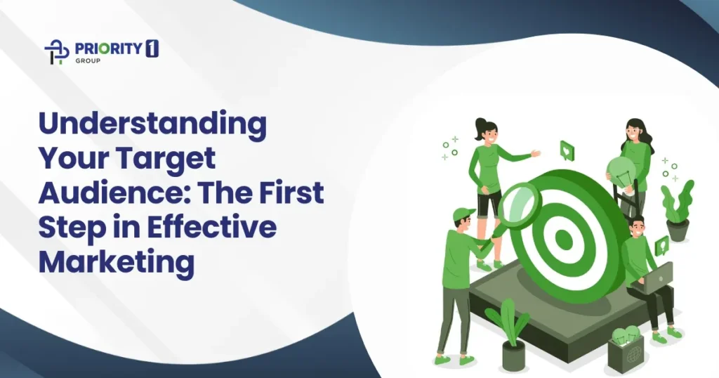 Understanding Your Target Audience: The First Step in Effective Marketing