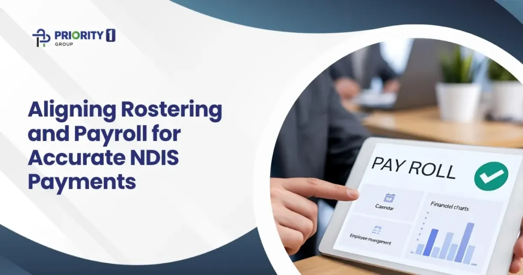Aligning Rostering and Payroll for Accurate NDIS Payments